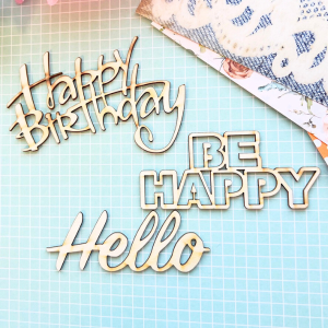 Happy Birthday - Be Happy- Hello Laser Cut Chipboard