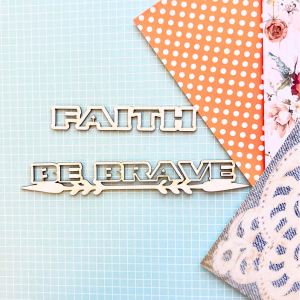 Faith - Be Brave - Sentiments Chipboards